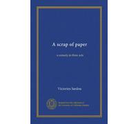 A scrap of paper: a comedy in three acts