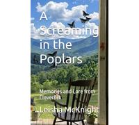 A Screaming in the Poplars: Memories and Lore from Cloverlick (Cloverlick Holler)