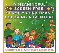 A Screen-Free Family Christmas Coloring Adventure: A coloring book full of magic & memories for ages 4-9 (Meaningful Moments Made Simple)