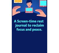 A Screen-Time Reset Journal to Reclaim Focus, and Peace. |6×9 inches| 134 pages| Glossy Book Cover. (Artificial intelligence)