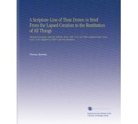 A Scripture-Line of Time Drawn in Brief From the Lapsed Creation to the Restitution of All Things: Discours'd at Large, Upon the 2300 Ev. Morn. Dan. ... the Kingdom of Christ in the New Jerusalem.