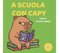 A scuola con Capy: Activity Book: Colora, traccia e gioca (3-6 anni)