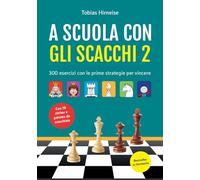 A scuola con gli scacchi. 300 esercizi con le prime strategie per vincere. Ediz. illustrata. Con adesivi (Vol.)
