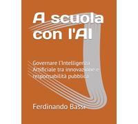 A scuola con l'AI: Governare l’Intelligenza Artificiale tra innovazione e responsabilità pubblica (Custodi del futuro)