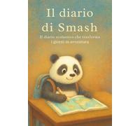 A scuola con Smash: Il diario scolastico che trasforma i giorni in avventura (Le avventure di Smash)