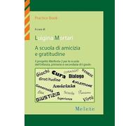 A scuola di amicizia e gratitudine. Il progetto MelArete 2 per le scuole dell'infanzia, primarie e secondarie di I grado