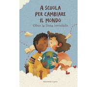 A SCUOLA PER CAMBIARE IL MONDO: Oltre la Linea Invisibile