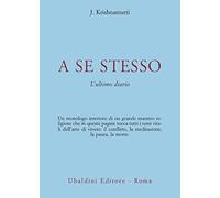A se stesso. L'ultimo diario (Opere di Krishnamurti)