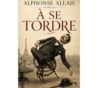 À se Tordre: L'humour absurde au coeur du Paris fin de siècle