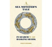 A Sea Monster's Tale: In Search of the Basking Shark (Wild Nature Press)