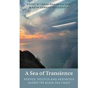 A Sea of Transience: Poetics, Politics and Aesthetics along the Black Sea Coast
