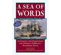 A Sea of Words: A Lexicon and Companion to the Complete Seafaring Tales of Patrick O'Brian