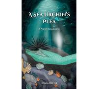 A Sea Urchin's Plea - A Poetry Collection