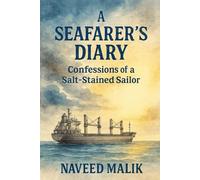 A Seafarer’s Diary: Confessions of a Salt-Stained Sailor: True Stories of Life at Sea From an Exhausted 3rd Engineer