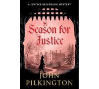 A Season for Justice: A gripping historical thriller of power, mystery and dangerous secrets, BRAND NEW for 2026 from John Pilkington (The Justice Belstrang Mysteries, 3)
