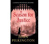 A Season for Justice: A gripping historical thriller of power, mystery and dangerous secrets, BRAND NEW for 2026 from John Pilkington (The Justice Belstrang Mysteries, 3)