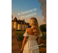 A Season In Provence: Love, Loss and the Vineyard Road Home