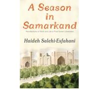 A Season in Samarkand: Recollections of Work and Life in Post-Soviet Uzbekistan