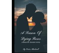 A Season Of Dying Roses: A Romantic Tragedy Novel (Seasons of the Heart)