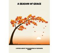 A Season Of Grace: A Novel About The Blessings Of Growing Older