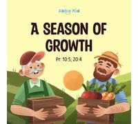 A Season of Growth: Christian Story for Kids About Hard Work, Choices, and God’s Timing