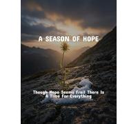 A Season Of Hope: Though Hope Seems Frail There Is A Time For Everything