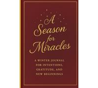 A Season of Miracles: A winter journal for intentions, gratitude, and new beginnings