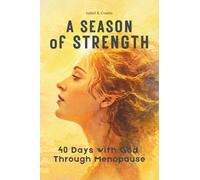 A Season of Strength: 40 Days with God Through Menopause (The Grace & Renewal for Women Collection)