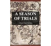 A Season of Trials: A Modern Popol Vuh Story