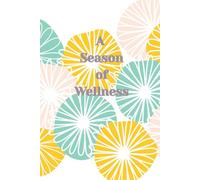 A Season of Wellness: A Wellness & Self Development Journal for Women - Flower Doodle: Created by A Certified Life Coach