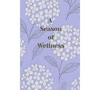 A Season of Wellness: A Wellness & Self Development Journal for Women - Hydrangea Sketch: Created by a Certified Life Coach
