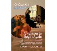 A Season to Begin Again: Three Stories of Quiet Love, Lasting Grace, and New Horizons: 9 (Velvet Ink: Love That Grows in Quiet Places)
