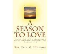 A Season to Love: To every thing there is a season, and a time to every purpose under the heaven Ecclesiastes 3:1: Volume 1