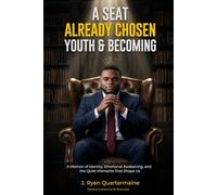 A Seat Already Chosen: Youth & Becoming: A Memoir of Identity, Emotional Awakening, and the Quiet Moments That Shape Us