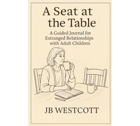 A Seat at the Table: A Workbook for Estranged Relationships with Adult Children