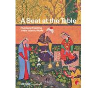 A Seat at the Table: Food and Feasting in the Islamic World