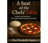 A SEAT@THE CHEFS TABLE: The Soul, Science, and Art of Pizza, Bread, and Italian Cooking