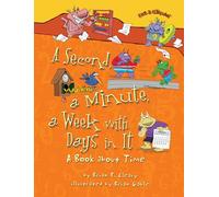 A Second, a Minute, a Week with Days in It: A Book about Time (Math Is Categorical)