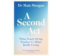 A Second Act: What Nearly Dying Teaches Us About Really Living