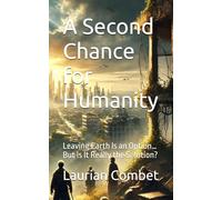 A Second Chance for Humanity: Leaving Earth Is an Option… But Is It Really the Solution? (Impossible Realms)