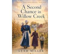 A Second Chance in Willow Creek: A Sweet Amish Romance of Faith, Healing, and the Family She Never Expected (Willow Creek Amish Romance, Book 4)