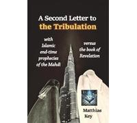 A Second Letter to the Tribulation: with Islamic end-time prophecies of the Mahdi, versus the Book of Revelation
