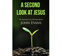 A Second Look at Jesus: The Experience of a Christian Mystic by Evans, John (2014) Paperback