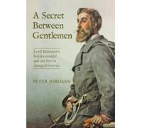 A Secret Between Gentlemen: Lord Battersea's hidden scandal and the lives it changed forever