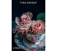 A Secret Happiness: A Pride and Prejudice Variation