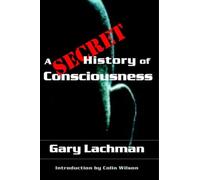 A Secret History of Consciousness
