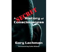 A Secret History of Consciousness