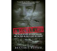 A Secret Life: The Polish Officer, His Covert Mission, and the Price He Paid to Save His Country