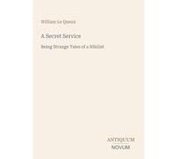 A Secret Service: Being Strange Tales of a Nihilist