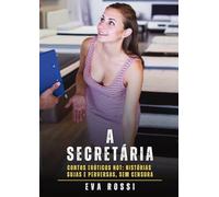 A Secretária: Contos Eróticos Hot: Histórias Sujas e Perversas, sem Censura